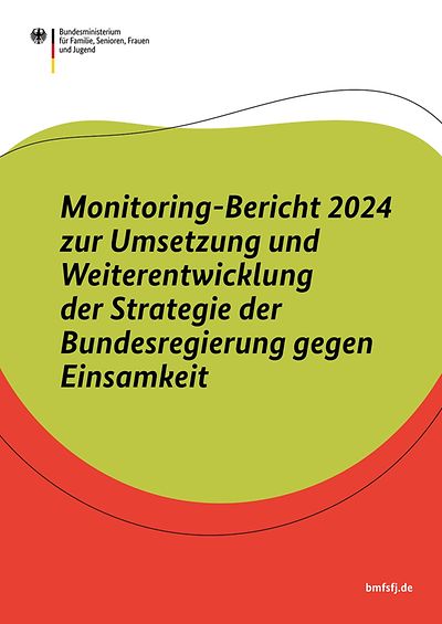 Monitoring-Bericht 2024 zur Umsetzung und Weiterentwicklung der Strategie der Bundesregierung gegen Einsamkeit